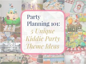 Party Planning 101: 5 Unique Kiddie Party Theme Ideas