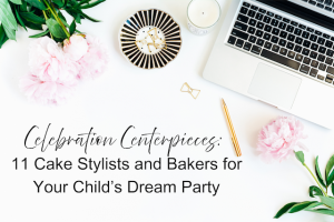 11 Cake Stylists and Bakers for Your Child’s Dream Party