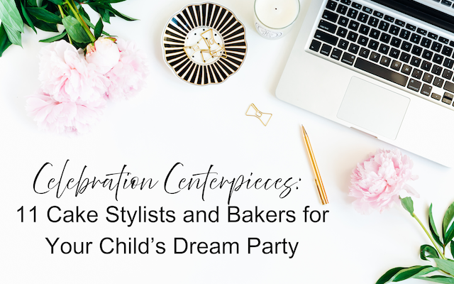 11 Cake Stylists and Bakers for Your Child’s Dream Party