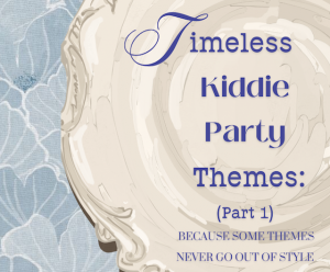 Timeless Kiddie Party Themes That Never Go Out of Style